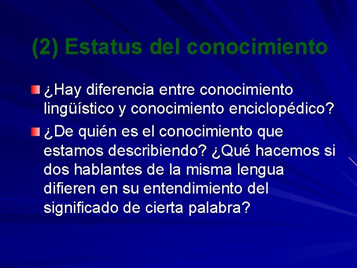 (2) Estatus del conocimiento ¿Hay diferencia entre conocimiento lingüístico y conocimiento enciclopédico? ¿De quién