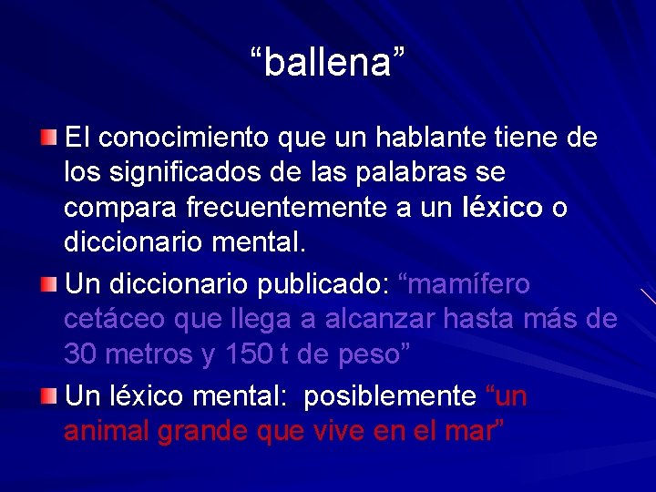 “ballena” El conocimiento que un hablante tiene de los significados de las palabras se