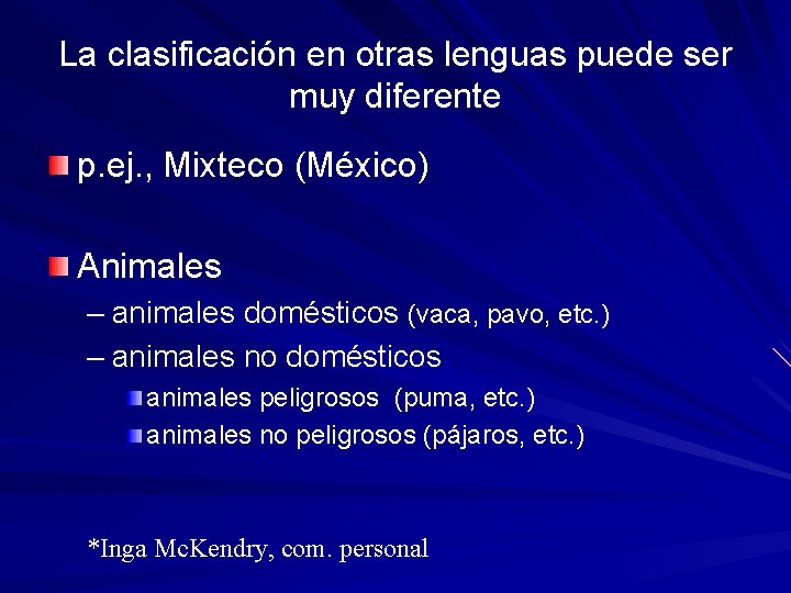 La clasificación en otras lenguas puede ser muy diferente p. ej. , Mixteco (México)