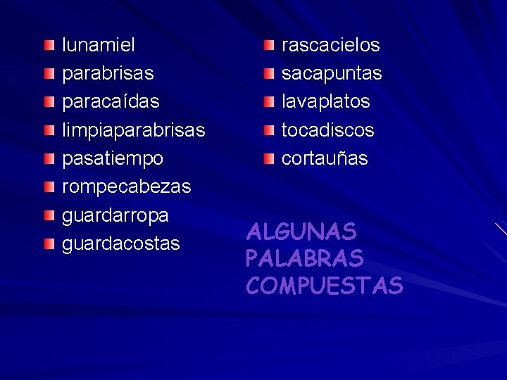 lunamiel parabrisas paracaídas limpiaparabrisas pasatiempo rompecabezas guardarropa guardacostas rascacielos sacapuntas lavaplatos tocadiscos cortauñas ALGUNAS