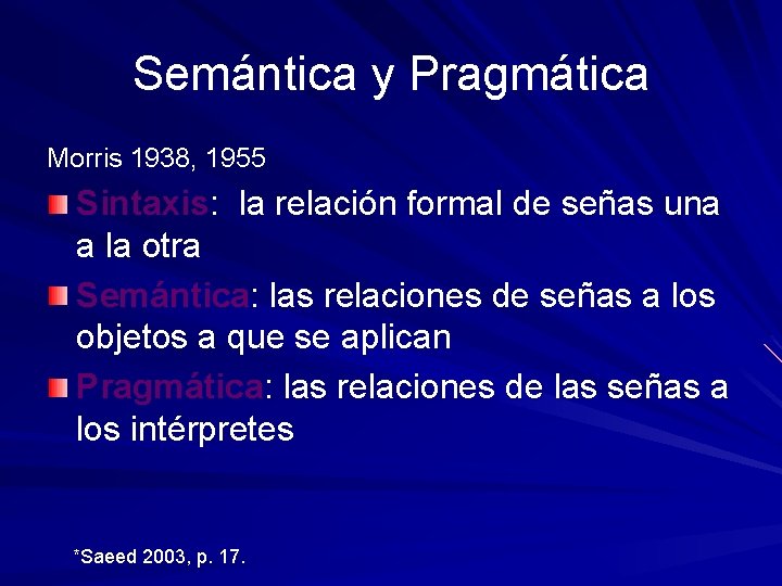 Semántica y Pragmática Morris 1938, 1955 Sintaxis: la relación formal de señas una a