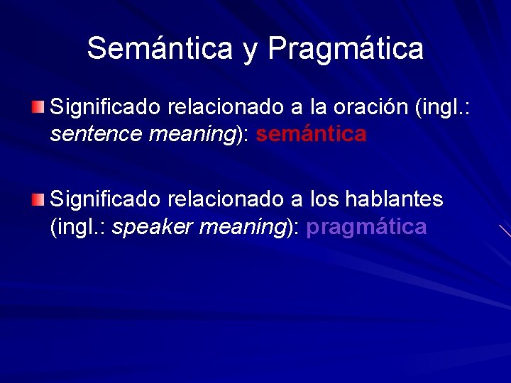 Semántica y Pragmática Significado relacionado a la oración (ingl. : sentence meaning): semántica Significado