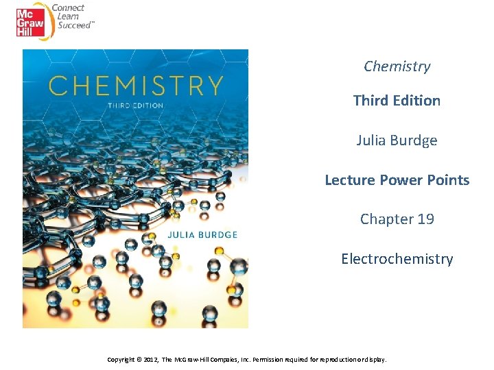 Chemistry Third Edition Julia Burdge Lecture Power Points Chapter 19 Electrochemistry Copyright © 2012,