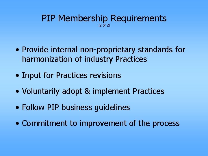PIP Membership Requirements (2 of 2) • Provide internal non-proprietary standards for harmonization of
