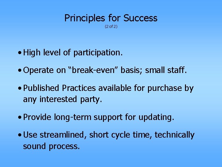 Principles for Success (2 of 2) • High level of participation. • Operate on