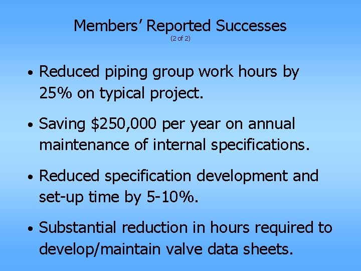 Members’ Reported Successes (2 of 2) • Reduced piping group work hours by 25%