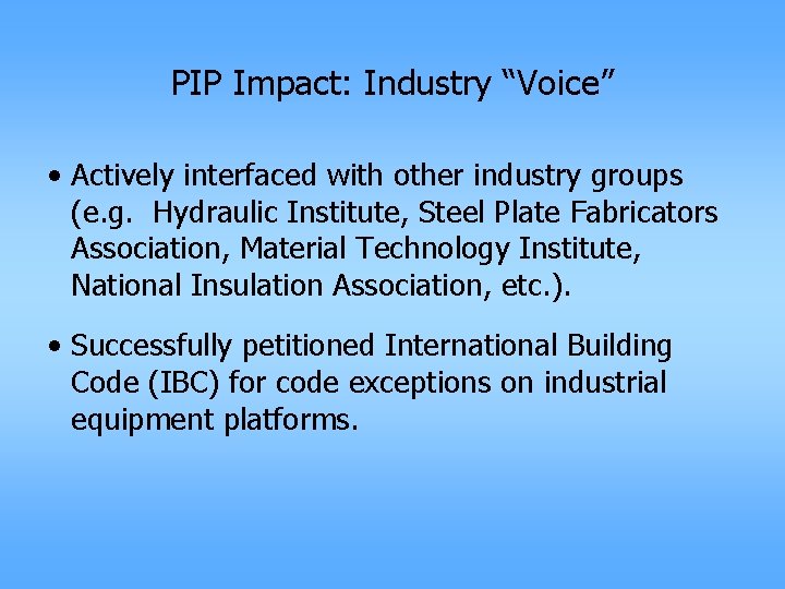 PIP Impact: Industry “Voice” • Actively interfaced with other industry groups (e. g. Hydraulic