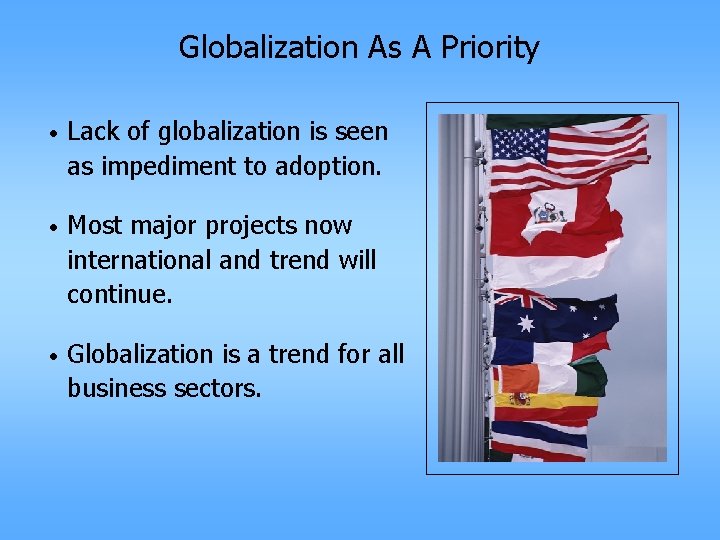Globalization As A Priority • Lack of globalization is seen as impediment to adoption.