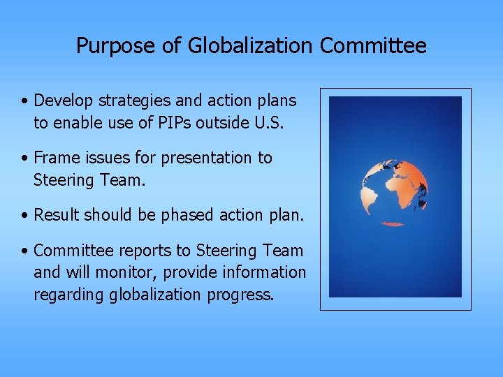 Purpose of Globalization Committee • Develop strategies and action plans to enable use of