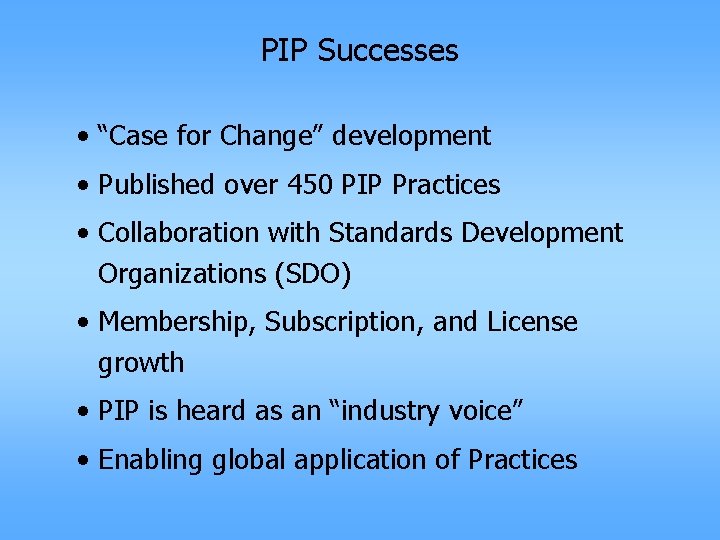 PIP Successes • “Case for Change” development • Published over 450 PIP Practices •