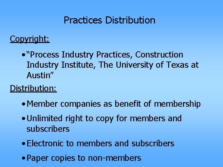 Practices Distribution Copyright: • “Process Industry Practices, Construction Industry Institute, The University of Texas