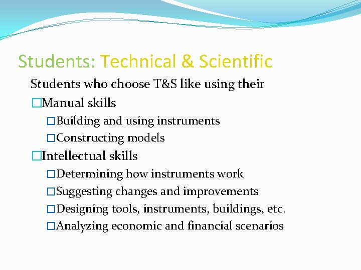 Students: Technical & Scientific Students who choose T&S like using their �Manual skills �Building