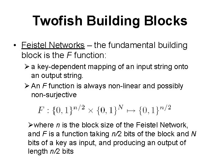 Twofish Building Blocks • Feistel Networks – the fundamental building block is the F