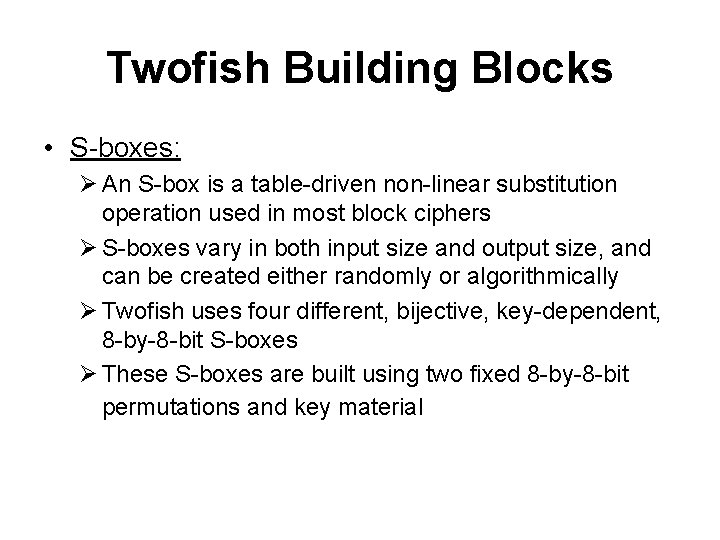 Twofish Building Blocks • S-boxes: Ø An S-box is a table-driven non-linear substitution operation