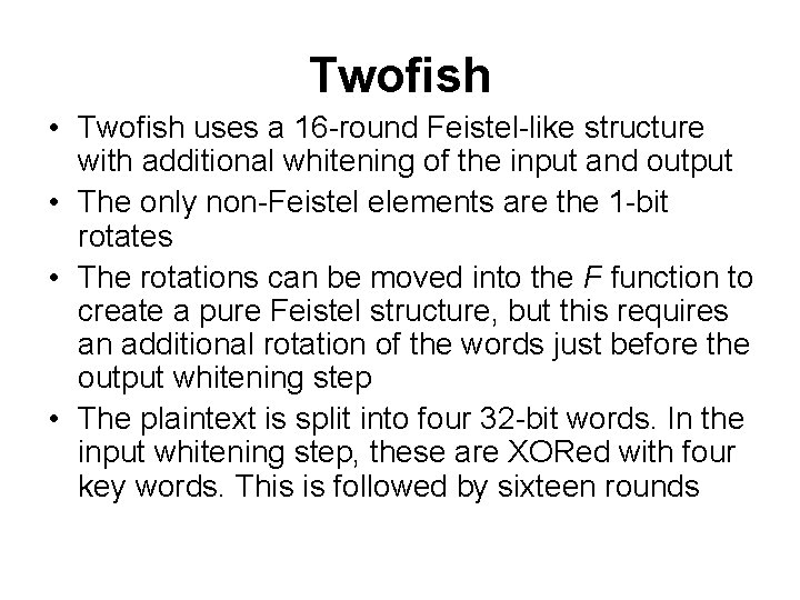 Twofish • Twofish uses a 16 -round Feistel-like structure with additional whitening of the