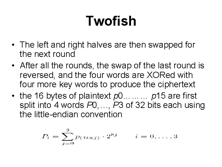 Twofish • The left and right halves are then swapped for the next round