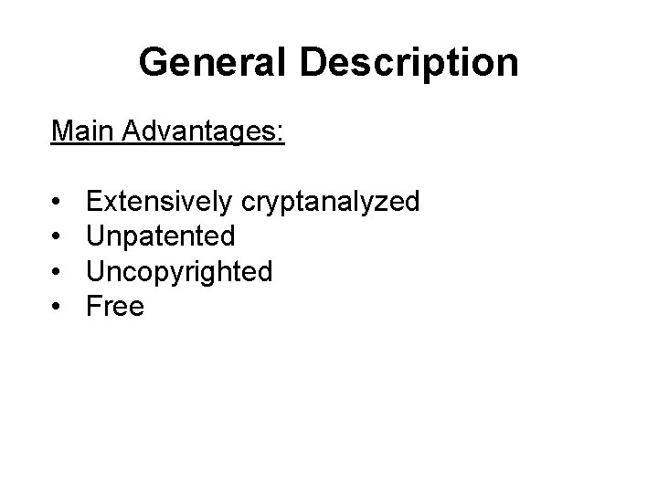 General Description Main Advantages: • • Extensively cryptanalyzed Unpatented Uncopyrighted Free 