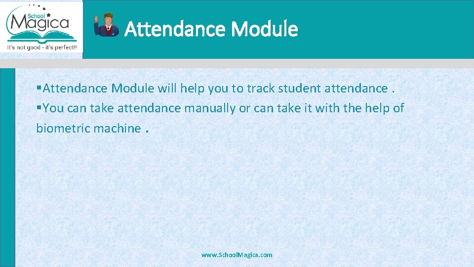 Attendance Module §Attendance Module will help you to track student attendance. §You can take