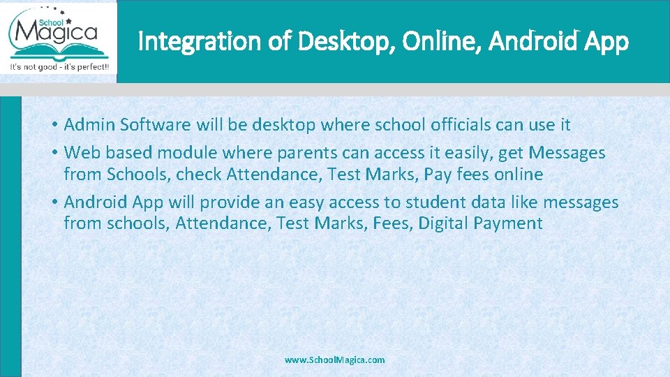 Integration of Desktop, Online, Android App • Admin Software will be desktop where school