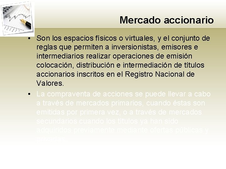 Mercado accionario • Son los espacios físicos o virtuales, y el conjunto de reglas