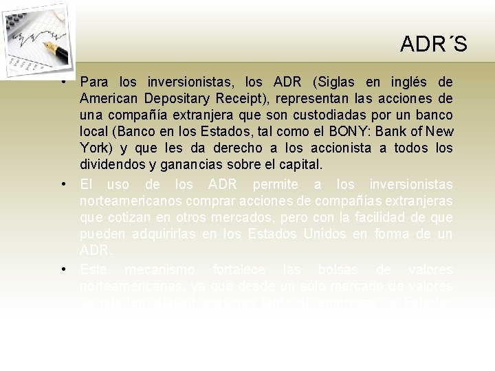 ADR´S • Para los inversionistas, los ADR (Siglas en inglés de American Depositary Receipt),