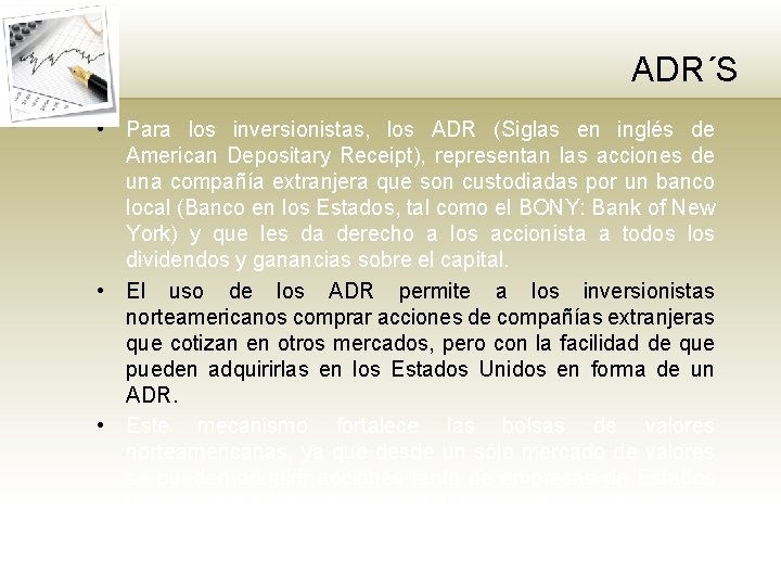 ADR´S • Para los inversionistas, los ADR (Siglas en inglés de American Depositary Receipt),
