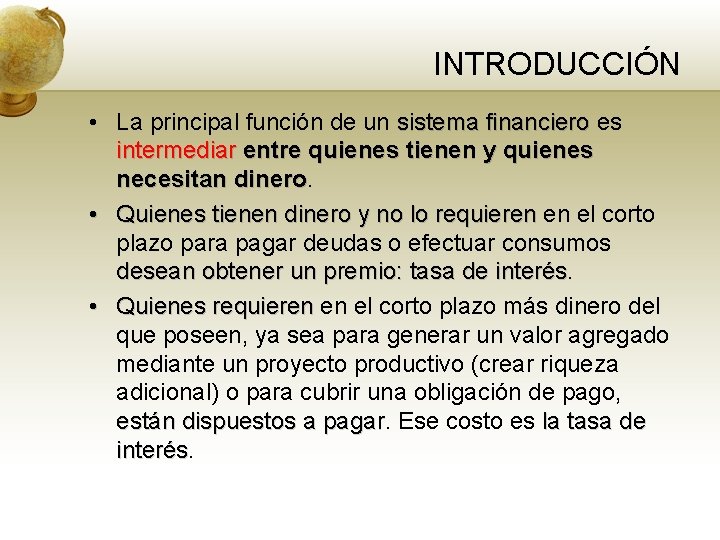 INTRODUCCIÓN • La principal función de un sistema financiero es intermediar entre quienes tienen