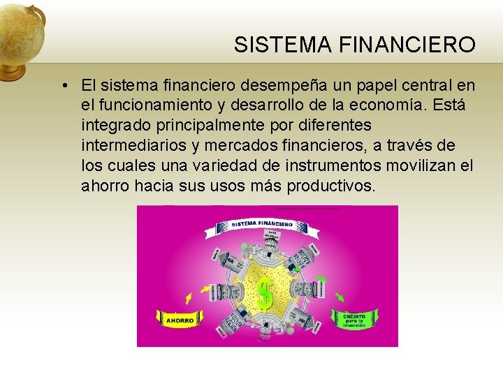 SISTEMA FINANCIERO • El sistema financiero desempeña un papel central en el funcionamiento y