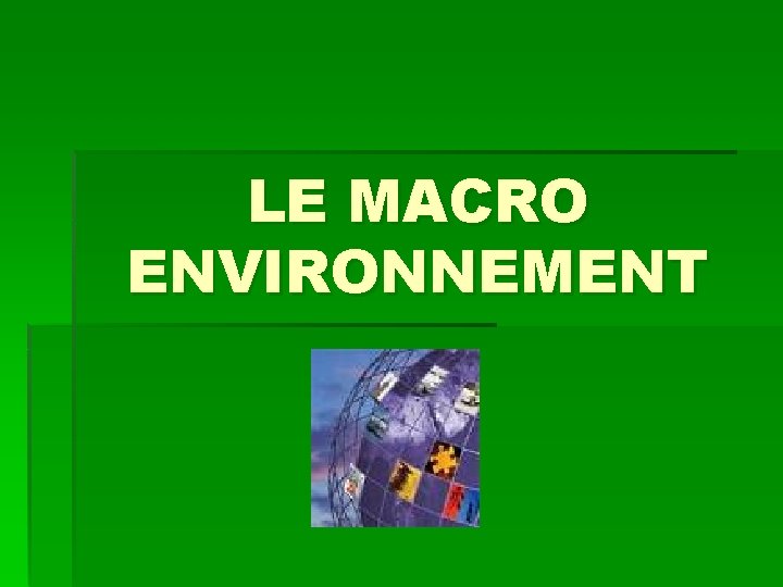 LE MACRO ENVIRONNEMENT 