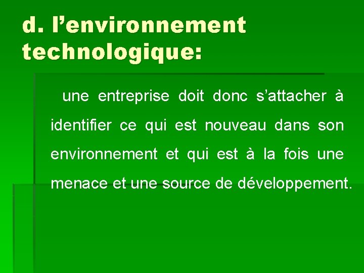 d. l’environnement technologique: une entreprise doit donc s’attacher à identifier ce qui est nouveau