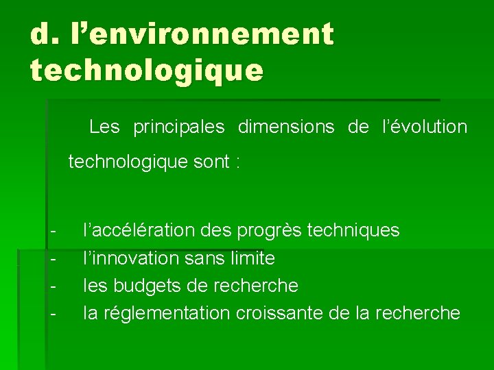 d. l’environnement technologique Les principales dimensions de l’évolution technologique sont : - l’accélération des