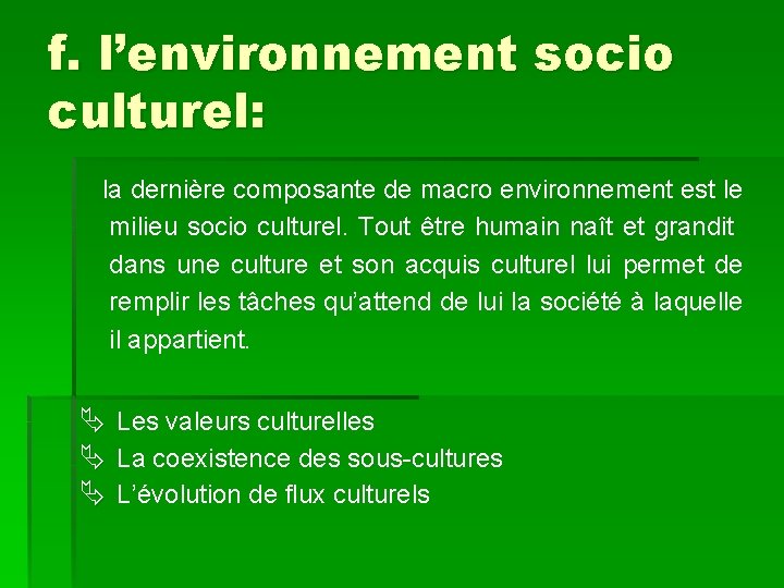 f. l’environnement socio culturel: la dernière composante de macro environnement est le milieu socio
