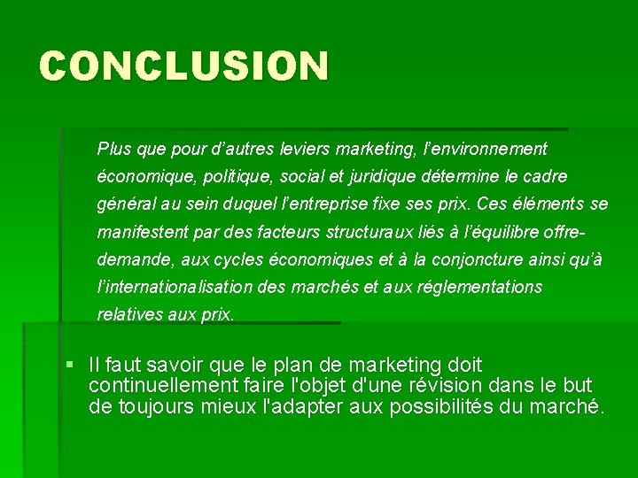 CONCLUSION Plus que pour d’autres leviers marketing, l’environnement économique, politique, social et juridique détermine