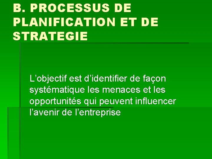 B. PROCESSUS DE PLANIFICATION ET DE STRATEGIE L’objectif est d’identifier de façon systématique les