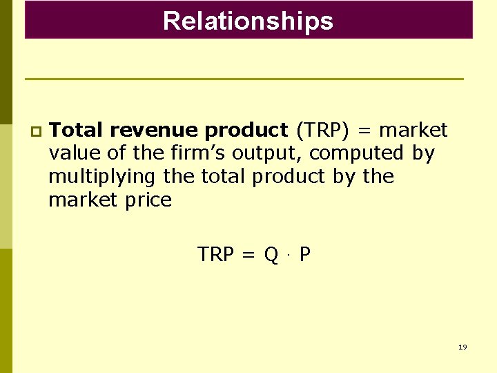 Relationships p Total revenue product (TRP) = market value of the firm’s output, computed