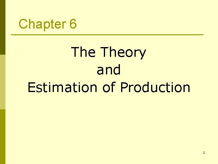 Chapter 6 Theory and Estimation of Production 2 