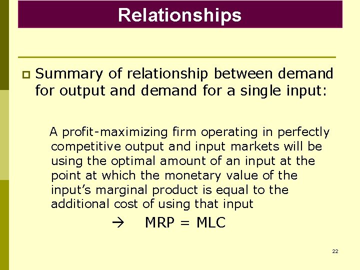 Relationships p Summary of relationship between demand for output and demand for a single