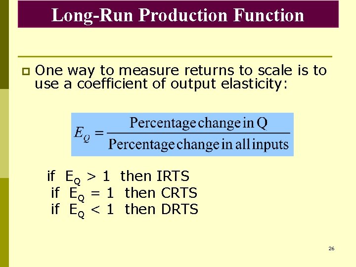 Long-Run Production Function p One way to measure returns to scale is to use