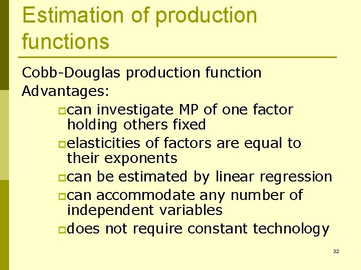 Estimation of production functions Cobb-Douglas production function Advantages: p can investigate MP of one