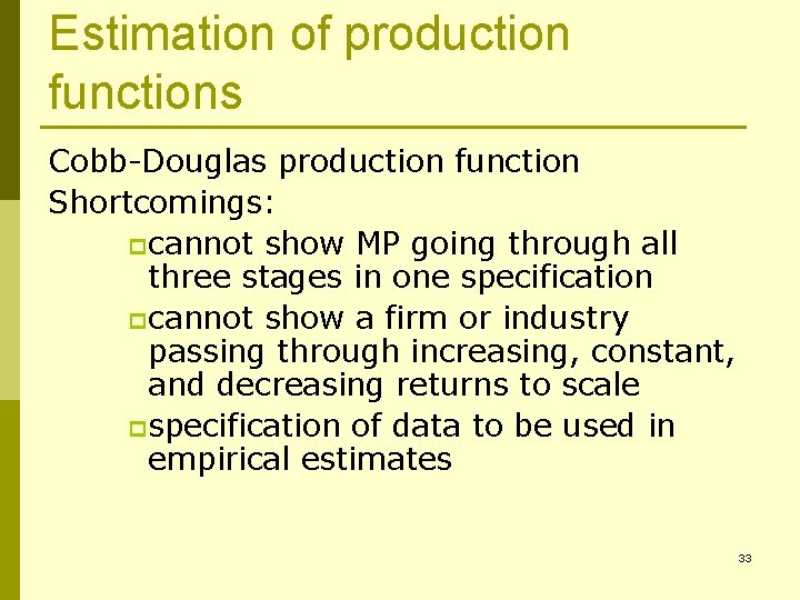 Estimation of production functions Cobb-Douglas production function Shortcomings: p cannot show MP going through