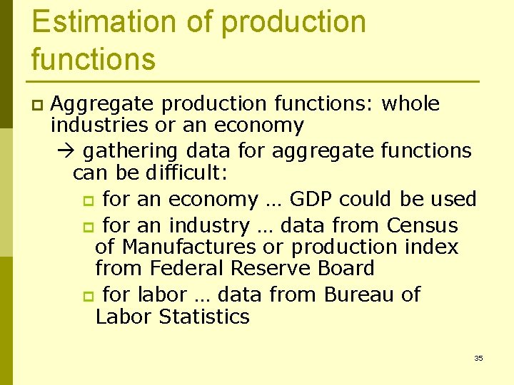 Estimation of production functions p Aggregate production functions: whole industries or an economy gathering