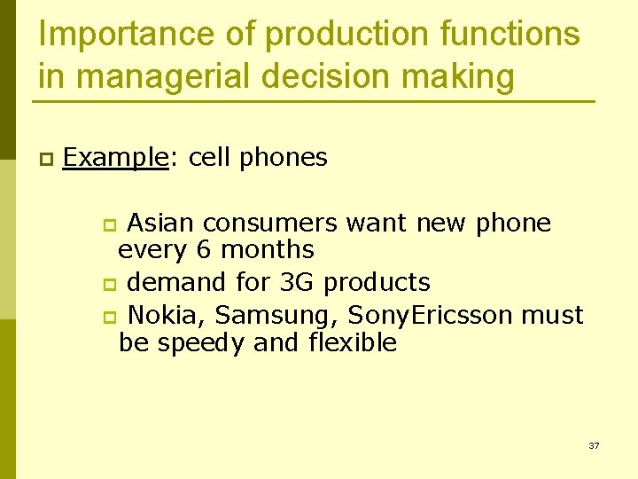 Importance of production functions in managerial decision making p Example: cell phones Asian consumers