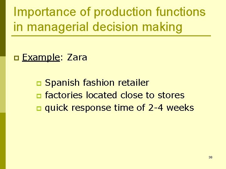 Importance of production functions in managerial decision making p Example: Zara p p p