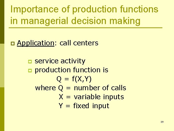Importance of production functions in managerial decision making p Application: call centers p p