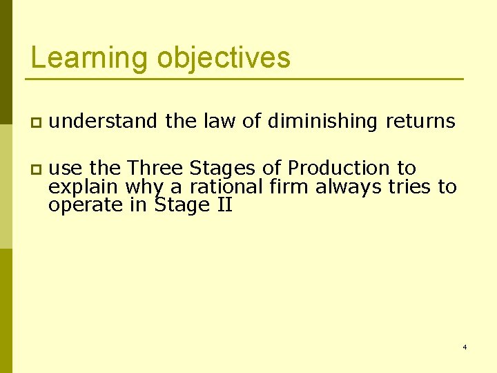 Learning objectives p understand the law of diminishing returns p use the Three Stages