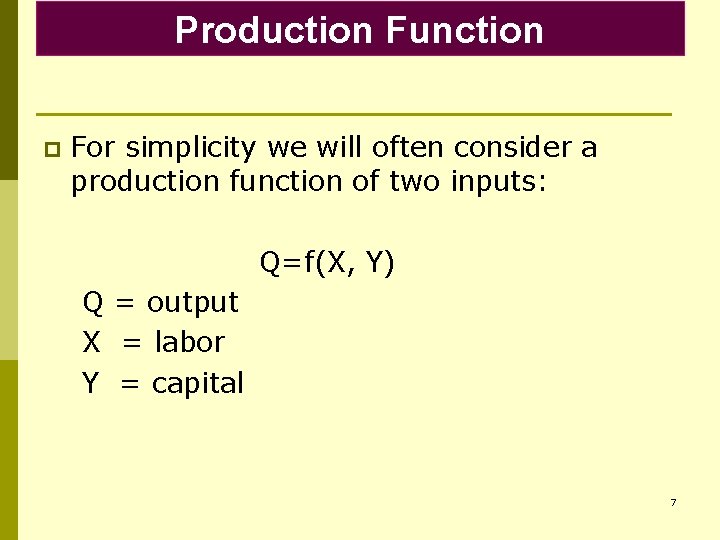 Production Function p For simplicity we will often consider a production function of two