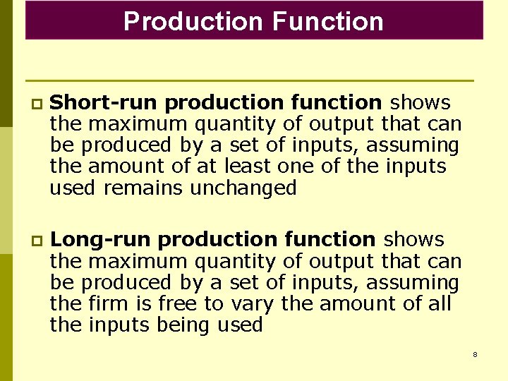 Production Function p Short-run production function shows the maximum quantity of output that can