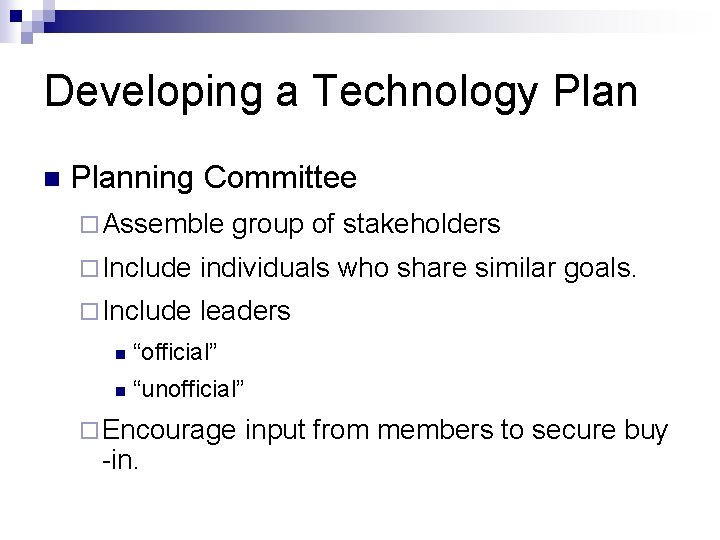 Developing a Technology Plan n Planning Committee ¨ Assemble group of stakeholders ¨ Include