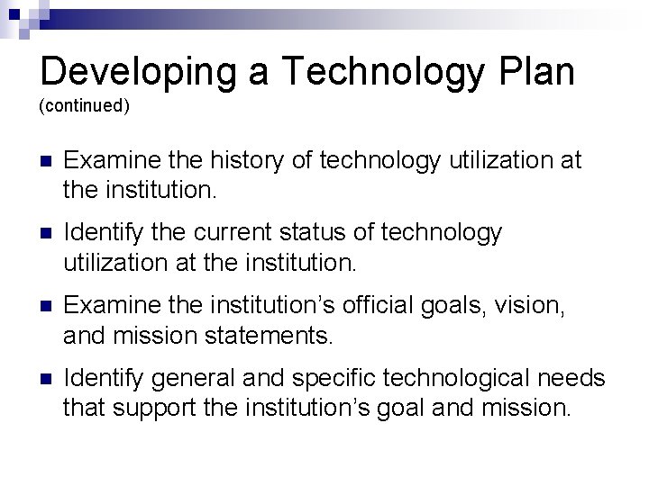 Developing a Technology Plan (continued) n Examine the history of technology utilization at the