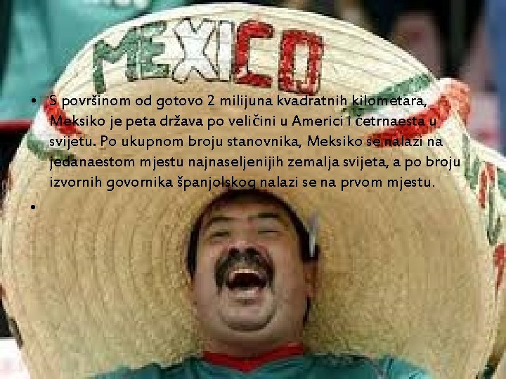  • S površinom od gotovo 2 milijuna kvadratnih kilometara, Meksiko je peta država